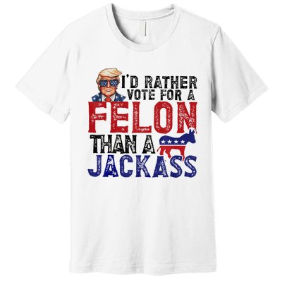 ID Rather Vote For Felon Than Jackass Premium T-Shirt