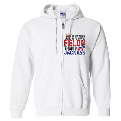 ID Rather Vote For Felon Than Jackass Full Zip Hoodie