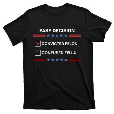 Id Rather Vote For Convicted Felon Than A Confused Fella T-Shirt