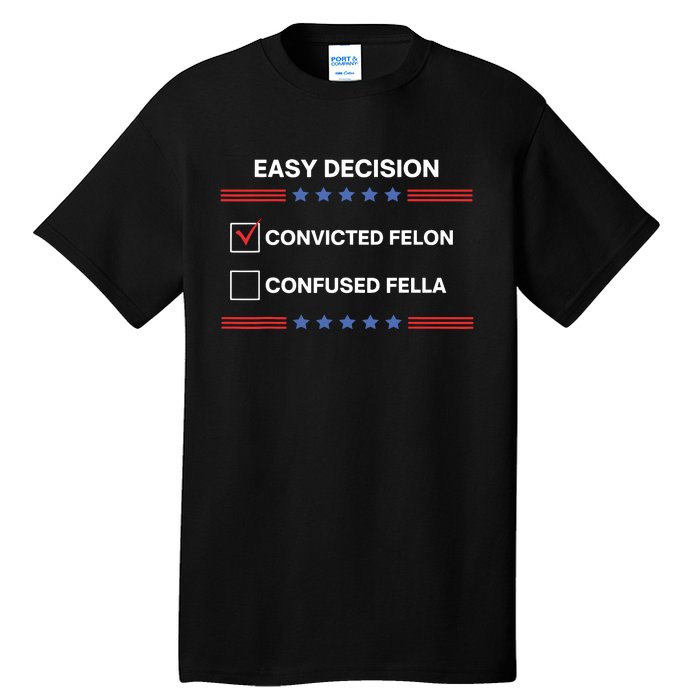 Id Rather Vote For Convicted Felon Than A Confused Fella Tall T-Shirt