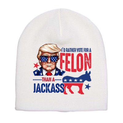 Id Rather Vote For Felon Than A Jackass Funny Trump Short Acrylic Beanie