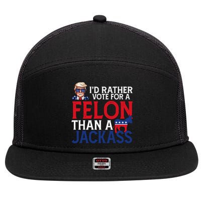 Id Rather Vote A Felon Than A Jackass Pro Donald Trump Funny 7 Panel Mesh Trucker Snapback Hat