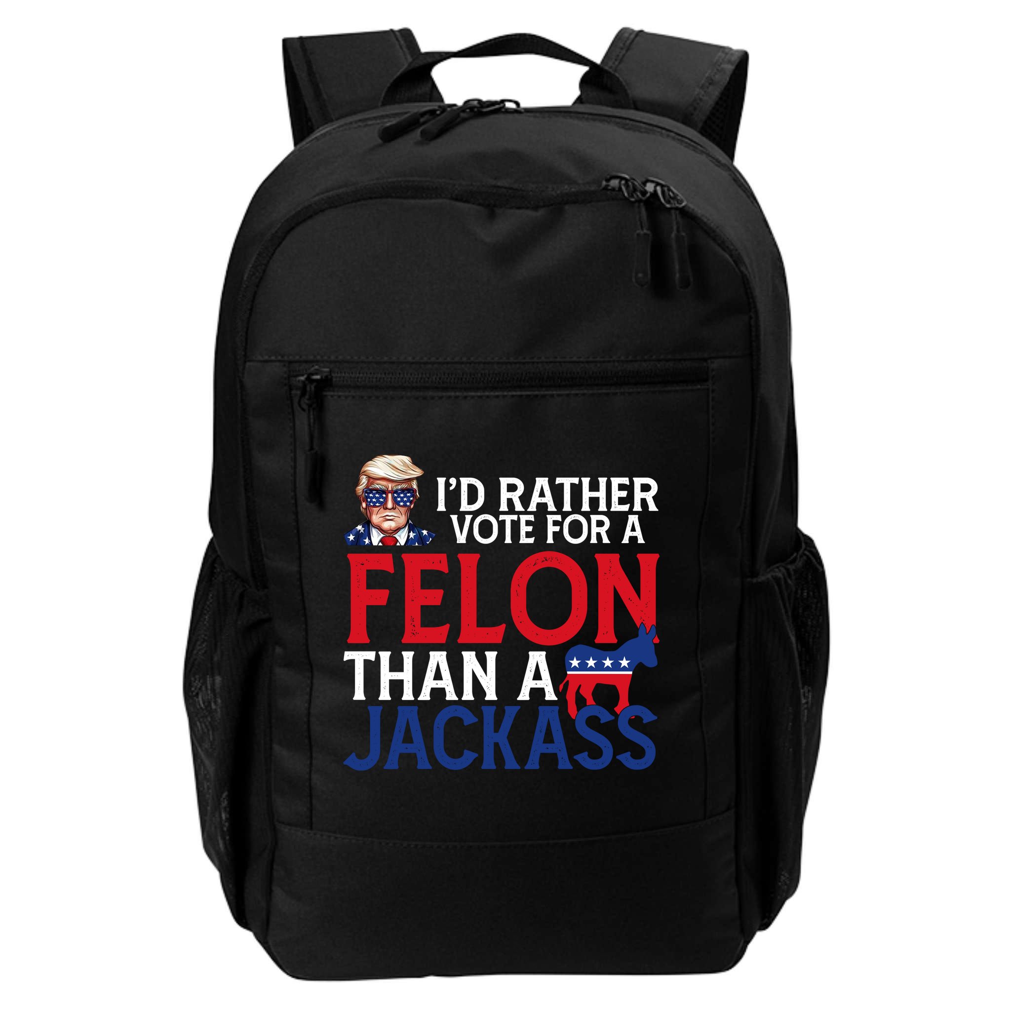 Id Rather Vote A Felon Than A Jackass Pro Donald Trump Funny Backpack