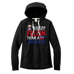 Id Rather Vote A Felon Than A Jackass Pro Donald Trump Funny Women's Fleece Hoodie