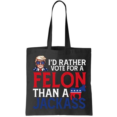 Id Rather Vote A Felon Than A Jackass Pro Donald Trump Funny Bag