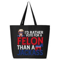 Id Rather Vote A Felon Than A Jackass Pro Donald Trump Funny 25L Jumbo Tote