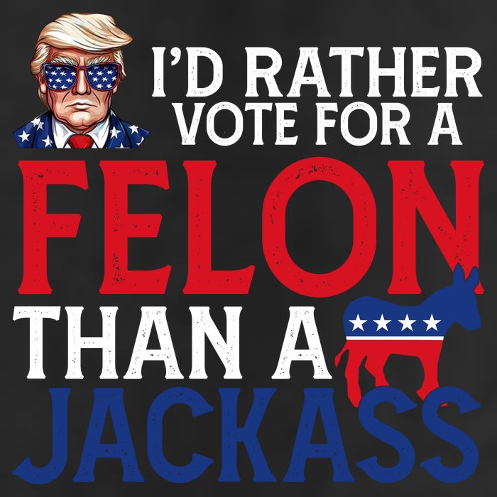 Id Rather Vote A Felon Than A Jackass Pro Donald Trump Funny 25L Jumbo Tote