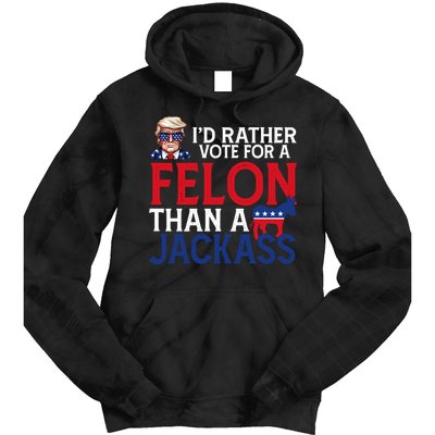 Id Rather Vote A Felon Than A Jackass Pro Donald Trump Funny Tie Dye Hoodie