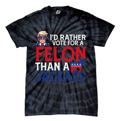 Id Rather Vote A Felon Than A Jackass Pro Donald Trump Funny Tie-Dye T-Shirt