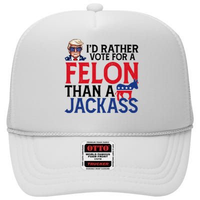 Id Rather Vote A Felon Than A Jackass Pro Donald Trump Funny High Crown Mesh Back Trucker Hat