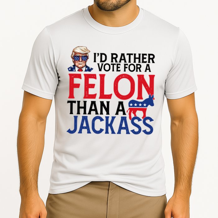 Id Rather Vote A Felon Than A Jackass Pro Donald Trump Funny Performance Shirt