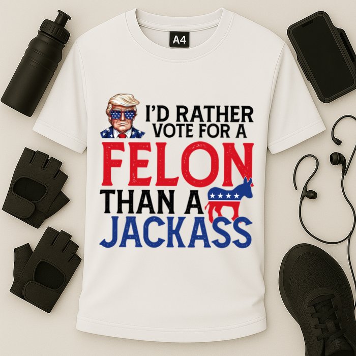 Id Rather Vote A Felon Than A Jackass Pro Donald Trump Funny Performance Shirt