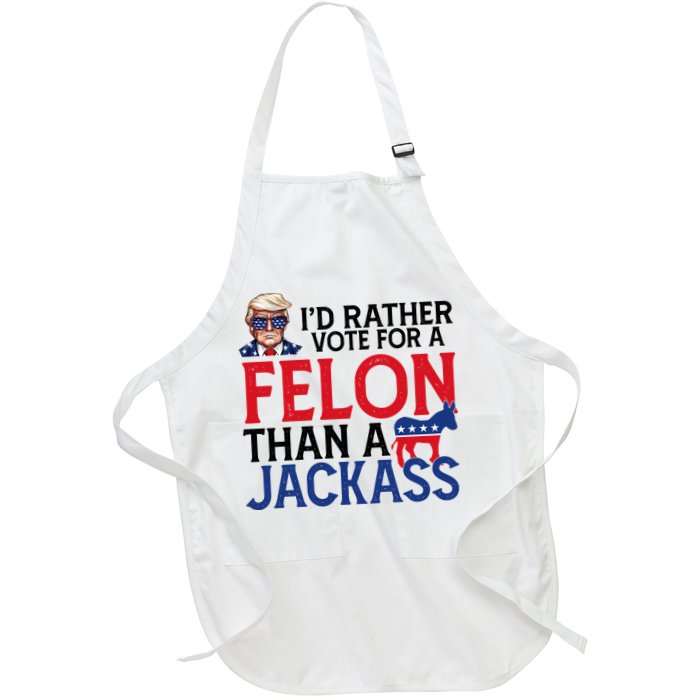 Id Rather Vote A Felon Than A Jackass Pro Donald Trump Funny Apron