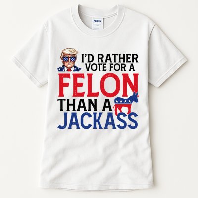 Id Rather Vote A Felon Than A Jackass Pro Donald Trump Funny Tall T-Shirt