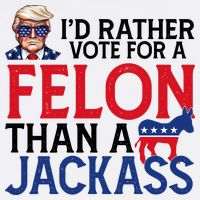 Id Rather Vote A Felon Than A Jackass Pro Donald Trump Funny Button