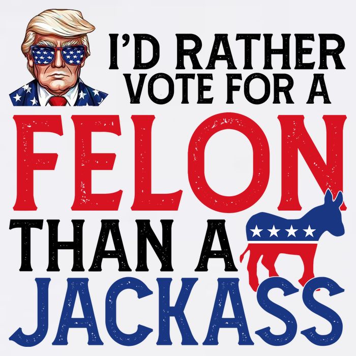 Id Rather Vote A Felon Than A Jackass Pro Donald Trump Funny Button
