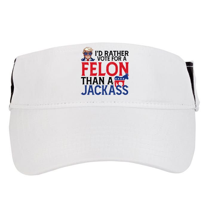 Id Rather Vote A Felon Than A Jackass Pro Donald Trump Funny Adult Drive Performance Visor