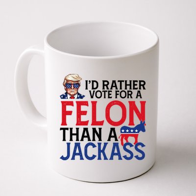 Id Rather Vote A Felon Than A Jackass Pro Donald Trump Funny Mug