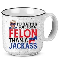 Id Rather Vote A Felon Than A Jackass Pro Donald Trump Funny 15oz Campfire Ceramic Mug