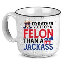 Id Rather Vote A Felon Than A Jackass Pro Donald Trump Funny 15oz Campfire Ceramic Mug