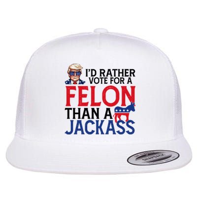 Id Rather Vote A Felon Than A Jackass Pro Donald Trump Funny Flat Bill Trucker Hat