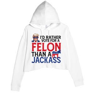 Id Rather Vote A Felon Than A Jackass Pro Donald Trump Funny Crop Fleece Hoodie