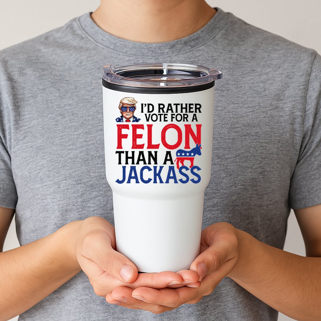 Id Rather Vote A Felon Than A Jackass Pro Donald Trump Funny Tumbler