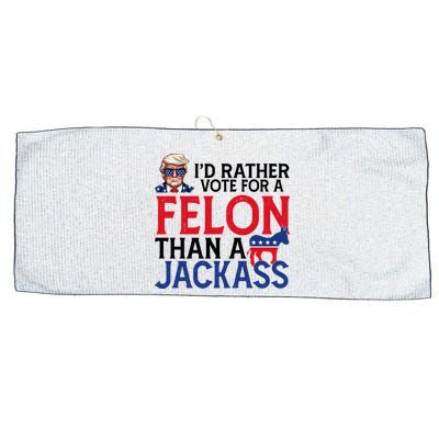 Id Rather Vote A Felon Than A Jackass Pro Donald Trump Funny Large Microfiber Waffle Golf Towel
