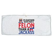 Id Rather Vote A Felon Than A Jackass Pro Donald Trump Funny Large Microfiber Waffle Golf Towel