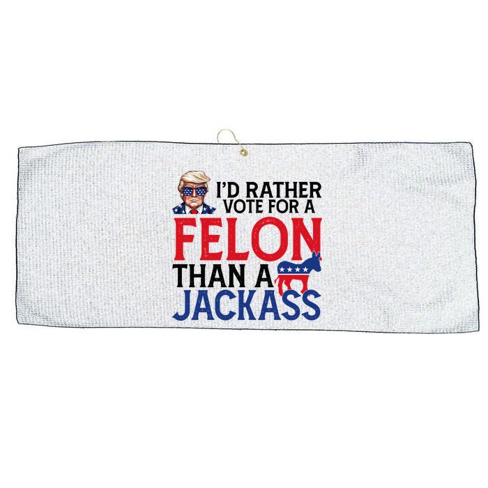 Id Rather Vote A Felon Than A Jackass Pro Donald Trump Funny Large Microfiber Waffle Golf Towel