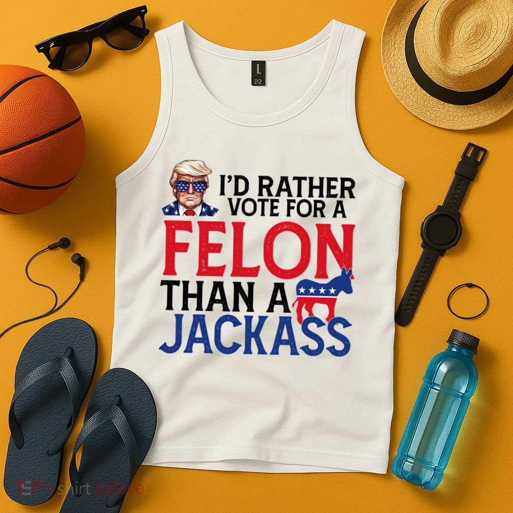 Id Rather Vote A Felon Than A Jackass Pro Donald Trump Funny Tank Top