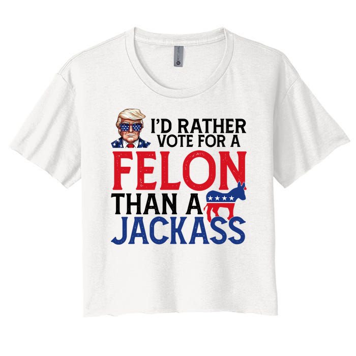 Id Rather Vote A Felon Than A Jackass Pro Donald Trump Funny Women's Crop Top Tee