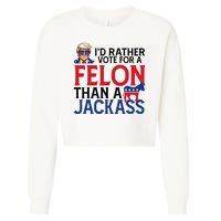 Id Rather Vote A Felon Than A Jackass Pro Donald Trump Funny Cropped Pullover Crew