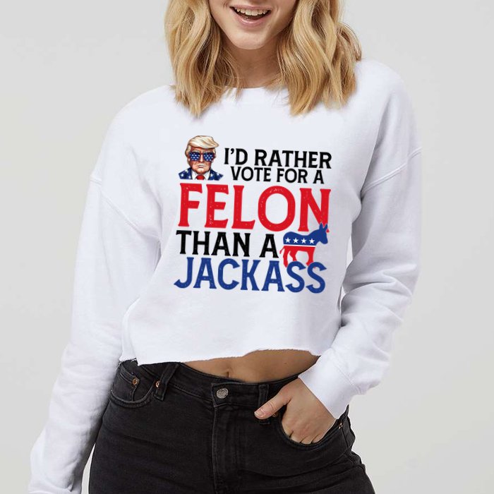 Id Rather Vote A Felon Than A Jackass Pro Donald Trump Funny Cropped Pullover Crew