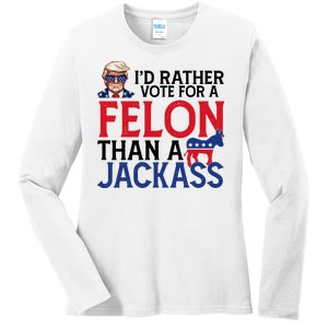 Id Rather Vote A Felon Than A Jackass Pro Donald Trump Funny Ladies Long Sleeve Shirt