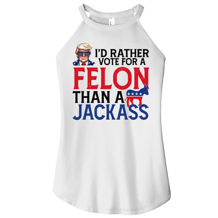 Id Rather Vote A Felon Than A Jackass Pro Donald Trump Funny Women's Perfect Tri Rocker Tank