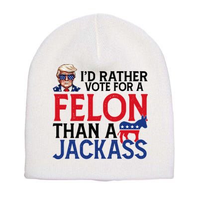 Id Rather Vote A Felon Than A Jackass Pro Donald Trump Funny Short Acrylic Beanie