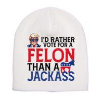 Id Rather Vote A Felon Than A Jackass Pro Donald Trump Funny Short Acrylic Beanie