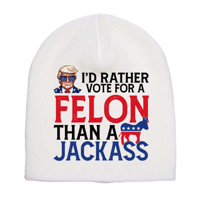 Id Rather Vote A Felon Than A Jackass Pro Donald Trump Funny Short Acrylic Beanie