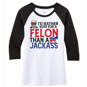 Id Rather Vote A Felon Than A Jackass Pro Donald Trump Funny Women's Tri-Blend 3/4-Sleeve Raglan Shirt