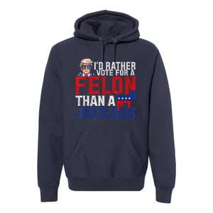 ID Rather Vote For A Felon Than A Jackass Trump Premium Hoodie