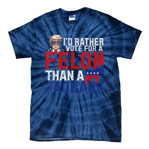 ID Rather Vote For A Felon Than A Jackass Trump Tie-Dye T-Shirt