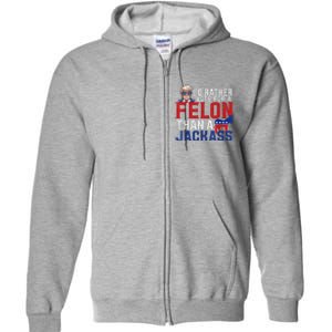 ID Rather Vote For A Felon Than A Jackass Trump Full Zip Hoodie