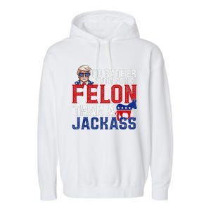 ID Rather Vote For A Felon Than A Jackass Trump Garment-Dyed Fleece Hoodie