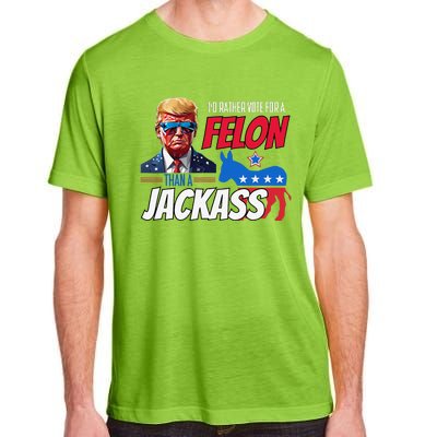 ID Rather Vote For A Felon Than A Jackass Donald Trump 2024 Adult ChromaSoft Performance T-Shirt