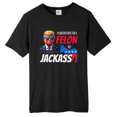 ID Rather Vote For A Felon Than A Jackass Donald Trump 2024 Tall Fusion ChromaSoft Performance T-Shirt