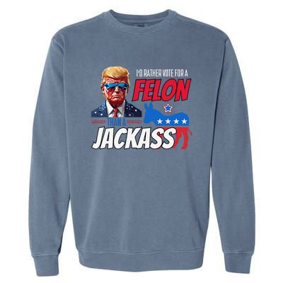 ID Rather Vote For A Felon Than A Jackass Donald Trump 2024 Garment-Dyed Sweatshirt