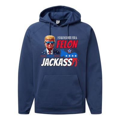 ID Rather Vote For A Felon Than A Jackass Donald Trump 2024 Performance Fleece Hoodie