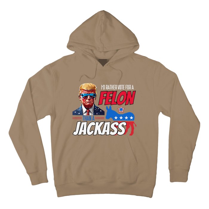 ID Rather Vote For A Felon Than A Jackass Donald Trump 2024 Hoodie