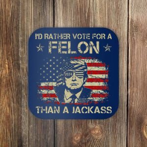 Id Rather Vote For A Felon Than A Jackass Trump America Coaster